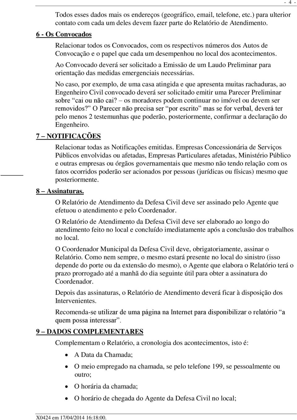 Ao Convocado deverá ser solicitado a Emissão de um Laudo Preliminar para orientação das medidas emergenciais necessárias.