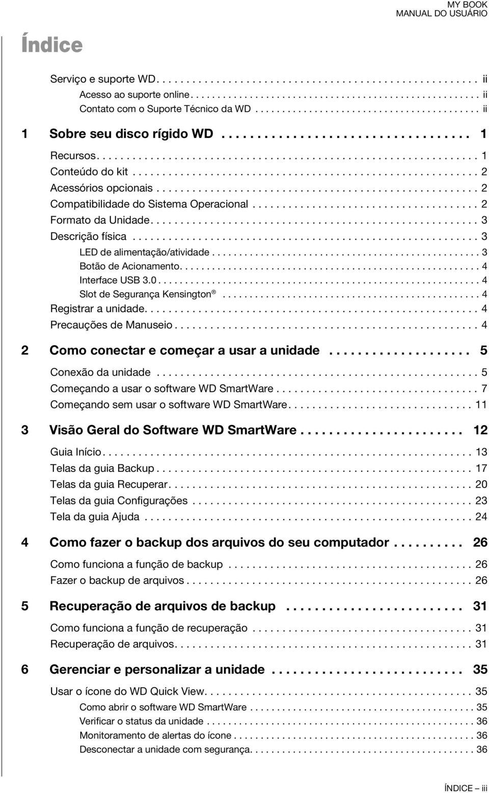 ......................................................... 2 Acessórios opcionais...................................................... 2 Compatibilidade do Sistema Operacional...................................... 2 Formato da Unidade.