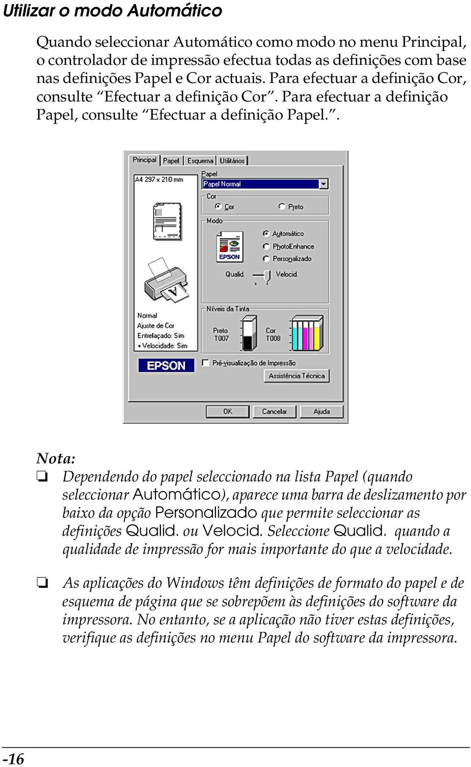 . Nota: Dependendo do papel seleccionado na lista Papel (quando seleccionar Automático), aparece uma barra de deslizamento por baixo da opção Personalizado que permite seleccionar as definições Qualid.