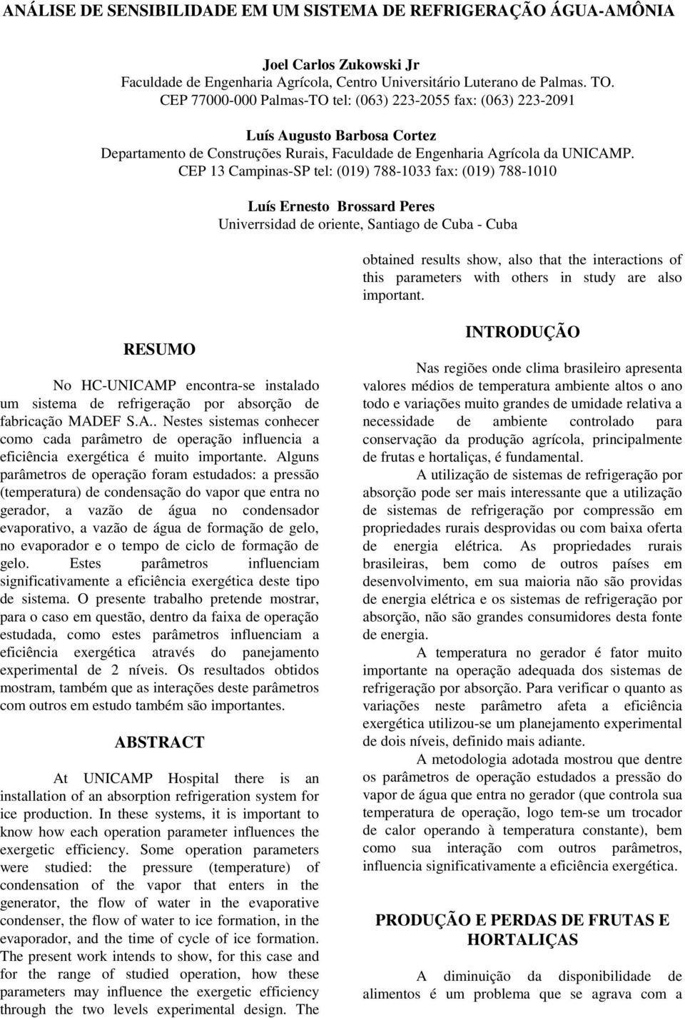 CEP 13 Campinas-SP tel: (019) 788-1033 fax: (019) 788-1010 Luís Ernesto Brossard Peres Univerrsidad de oriente, Santiago de Cuba - Cuba obtained results show, also that the interactions of this