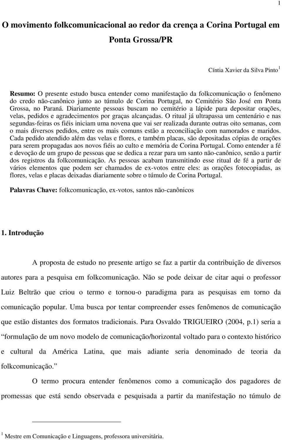 Diariamente pessoas buscam no cemitério a lápide para depositar orações, velas, pedidos e agradecimentos por graças alcançadas.