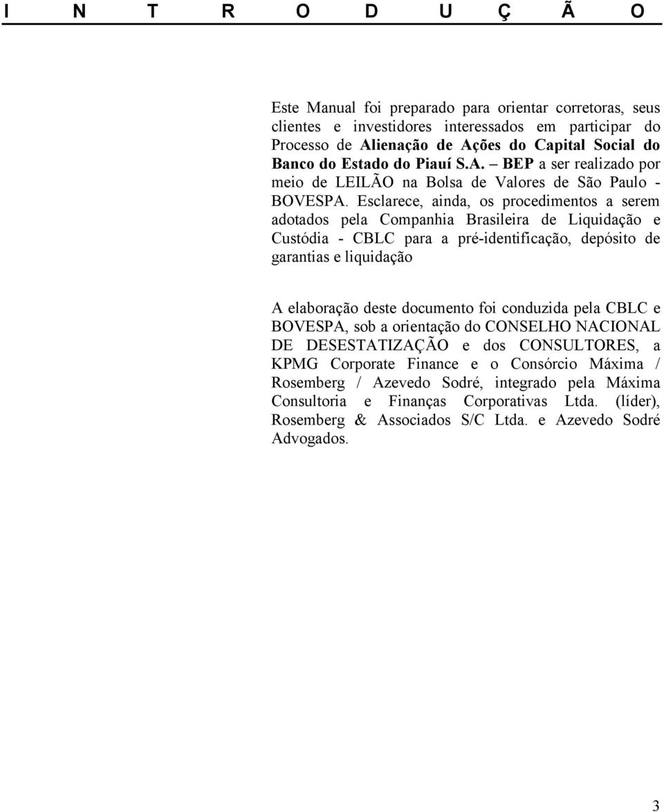 Esclarece, ainda, os procedimentos a serem adotados pela Companhia Brasileira de Liquidação e Custódia - CBLC para a pré-identificação, depósito de garantias e liquidação A elaboração deste documento