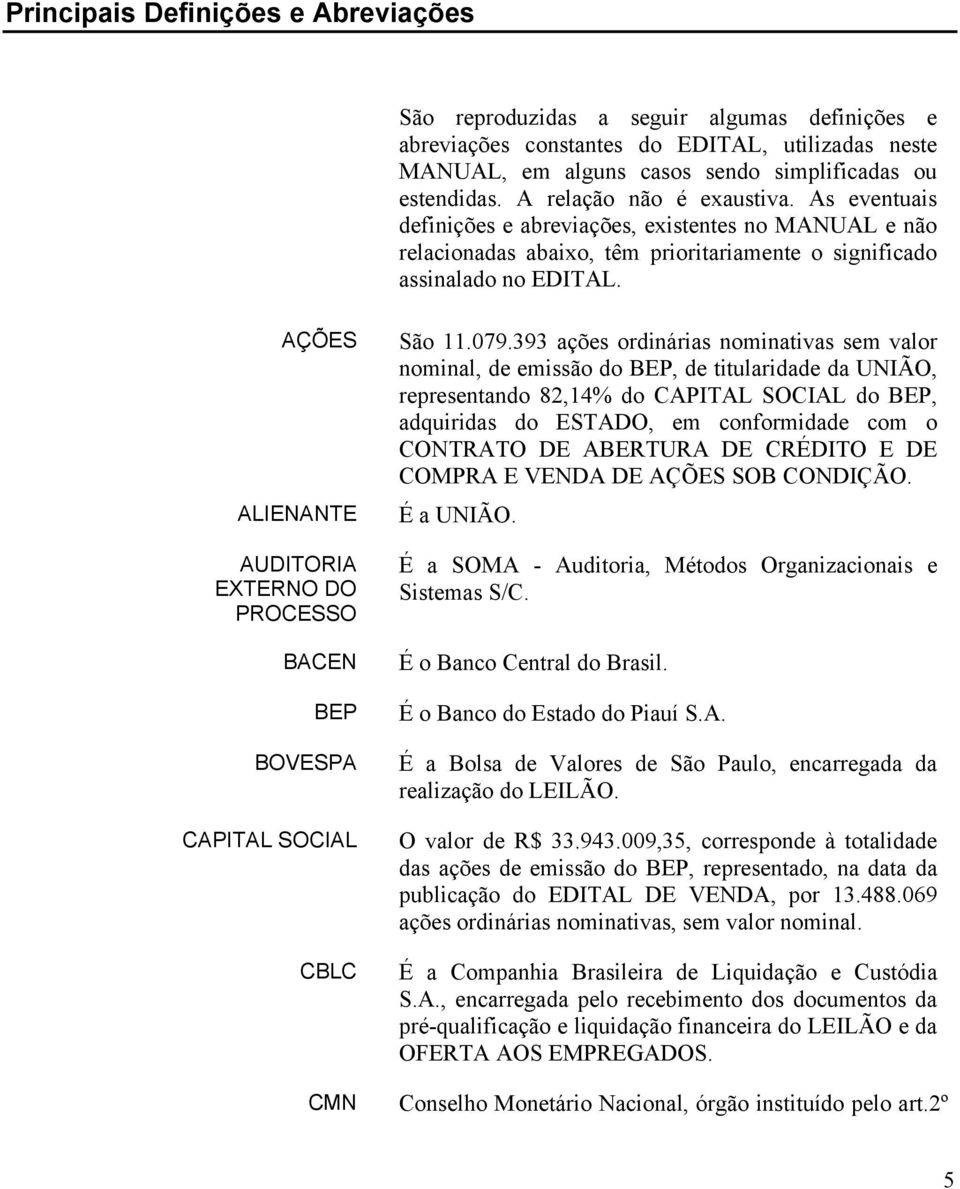 AÇÕES ALIENANTE AUDITORIA EXTERNO DO PROCESSO BACEN BEP BOVESPA CAPITAL SOCIAL CBLC CMN São 11.079.