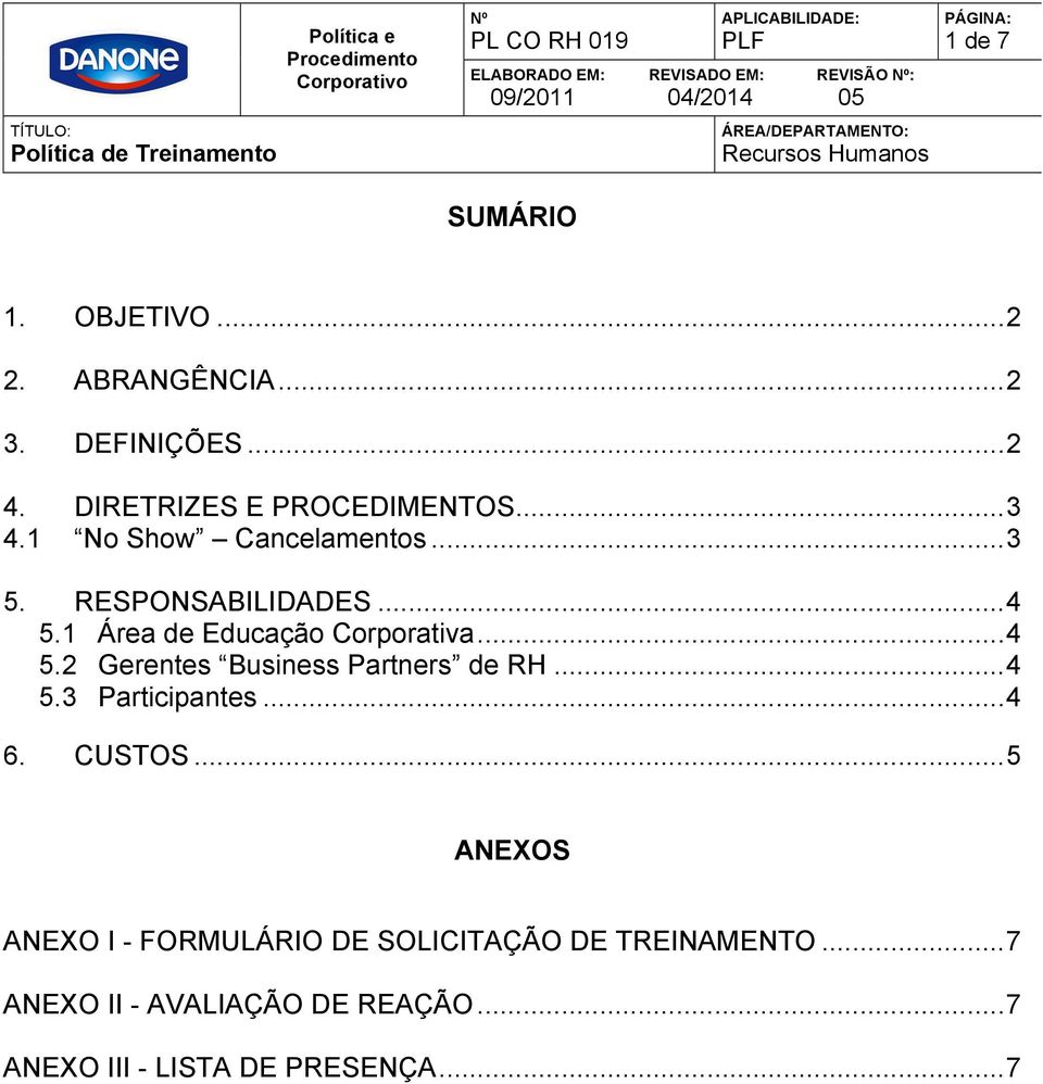 ..4 5.3 Participantes...4 6. CUSTOS...5 ANEXOS ANEXO I - FORMULÁRIO DE SOLICITAÇÃO DE TREINAMENTO.