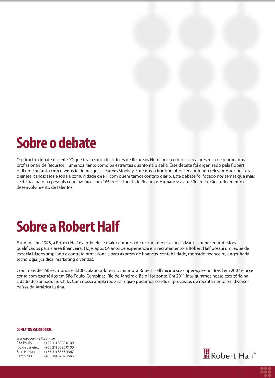 É de nossa tradição oferecer conteúdo relevante aos nossos clientes, candidatos e toda a comunidade de RH com quem temos contato diário.