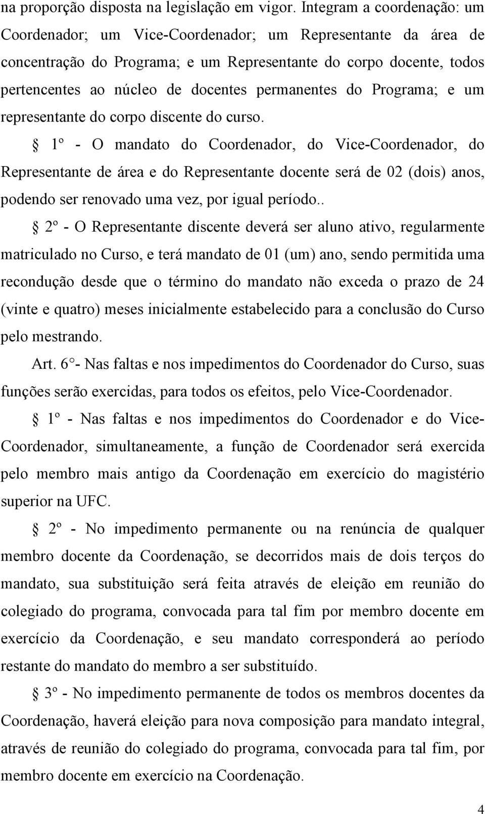 permanentes do Programa; e um representante do corpo discente do curso.