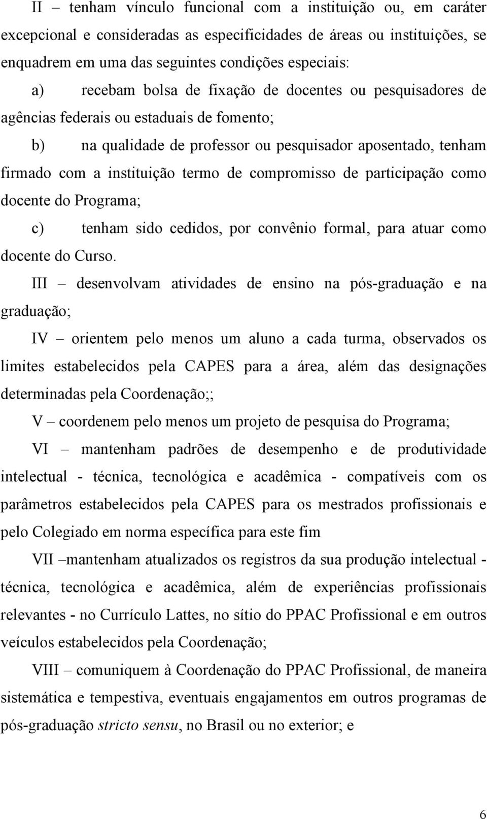 compromisso de participação como docente do Programa; c) tenham sido cedidos, por convênio formal, para atuar como docente do Curso.