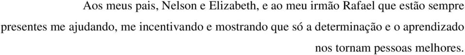 ajudando, me incentivando e mostrando que só a