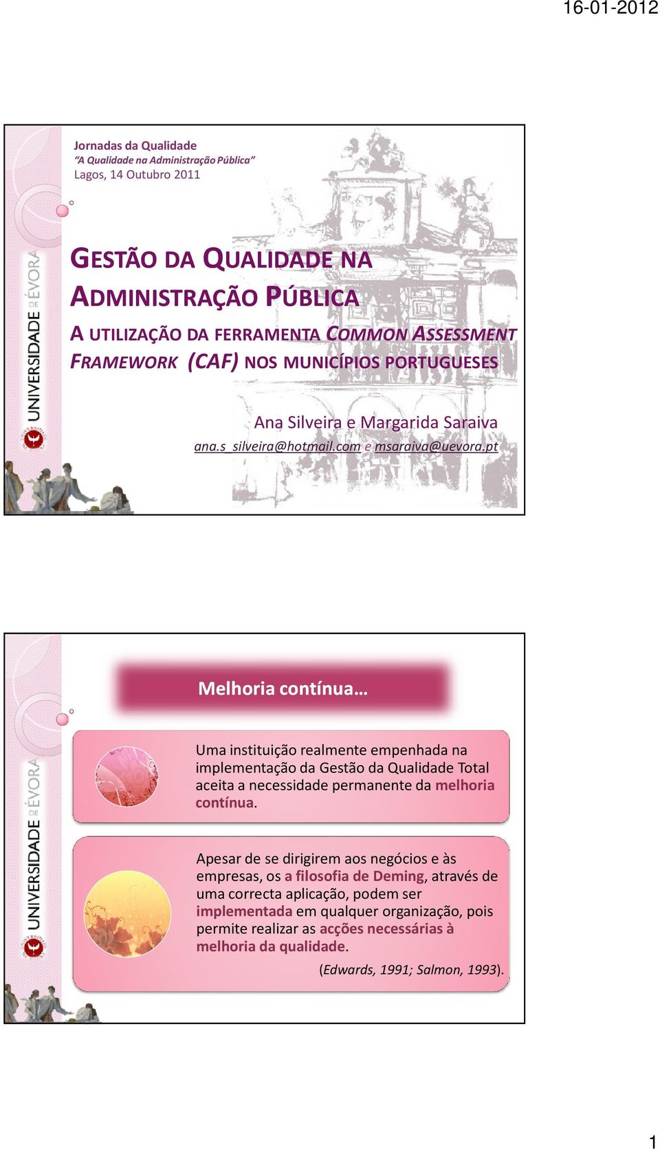 pt Melhoria contínua Uma instituição realmente empenhada na implementação da Gestão da Qualidade Total aceita a necessidade permanente da melhoria contínua.