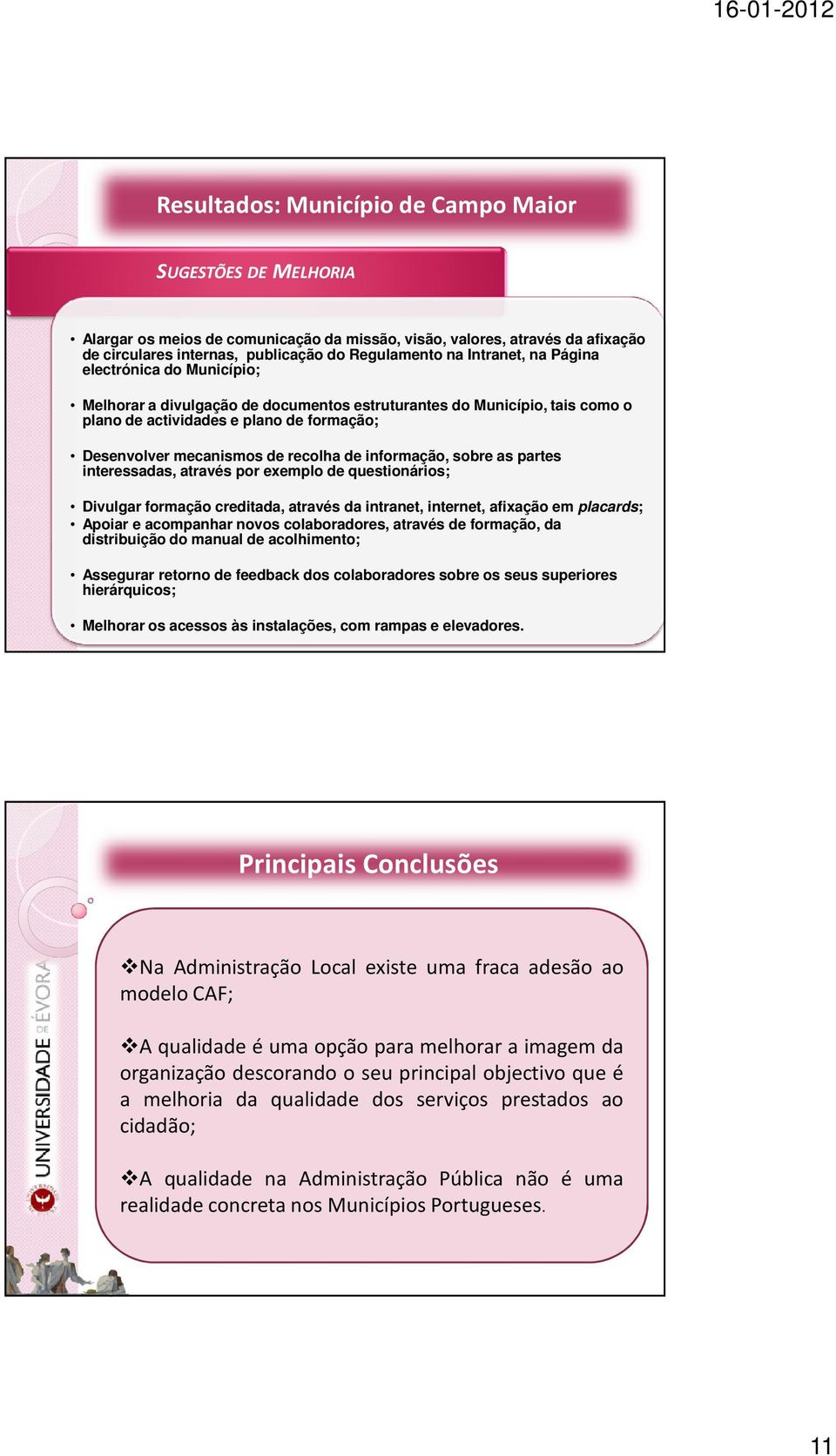 de informação, sobre as partes interessadas, através por exemplo de questionários; Divulgar formação creditada, através da intranet, internet, afixação em placards; Apoiar e acompanhar novos