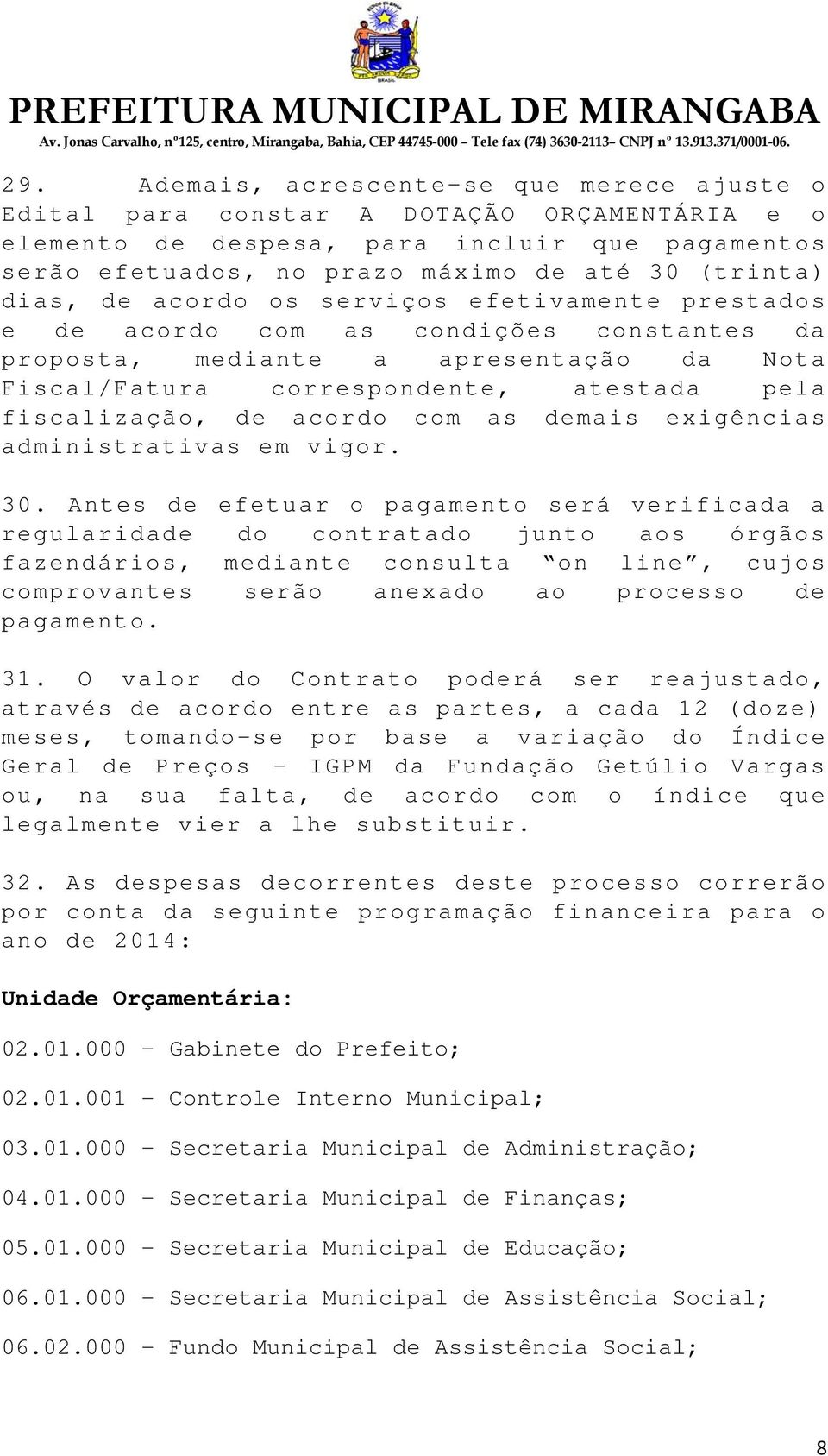 acordo com as demais exigências administrativas em vigor. 30.