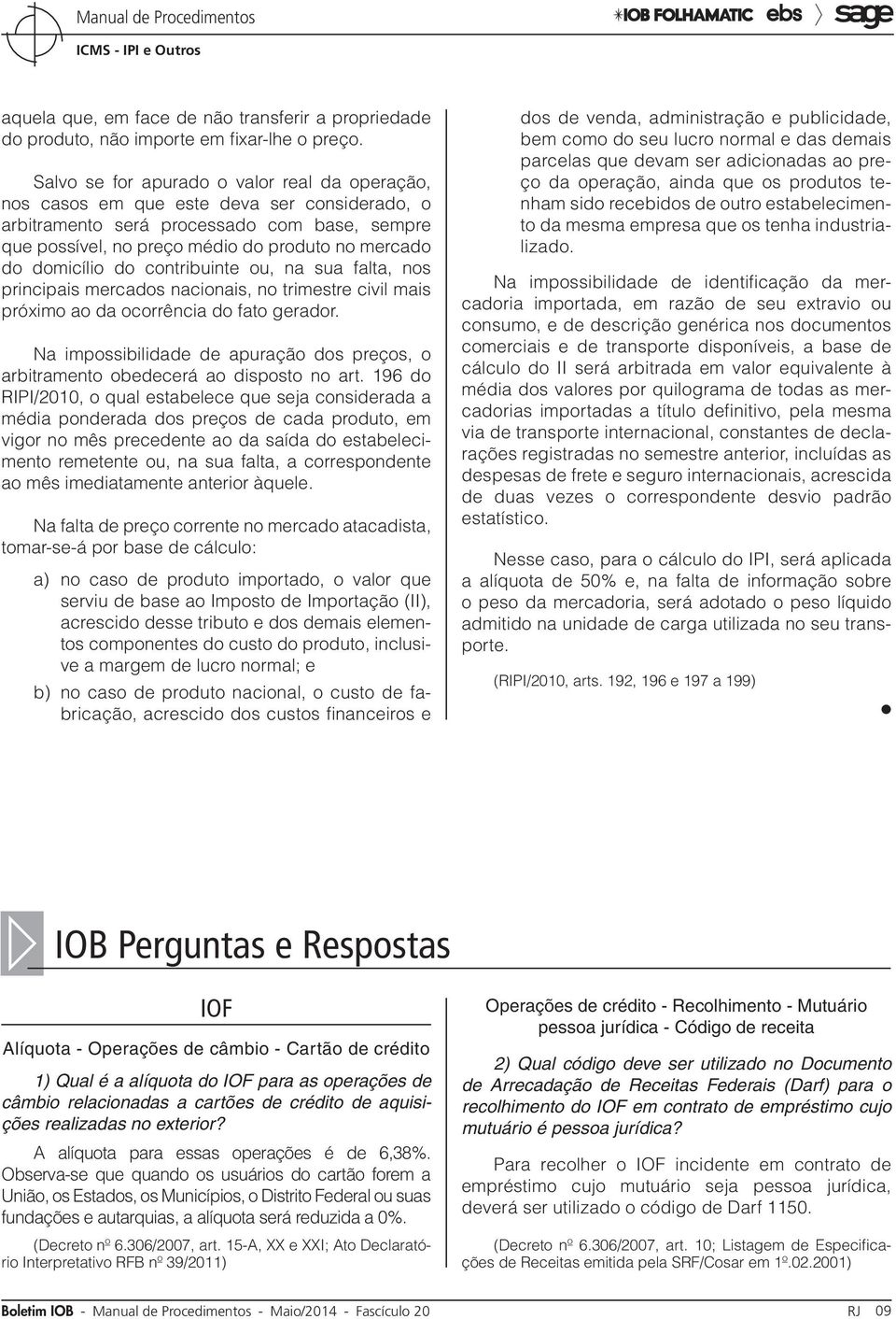 domicílio do contribuinte ou, na sua falta, nos principais mercados nacionais, no trimestre civil mais próximo ao da ocorrência do fato gerador.