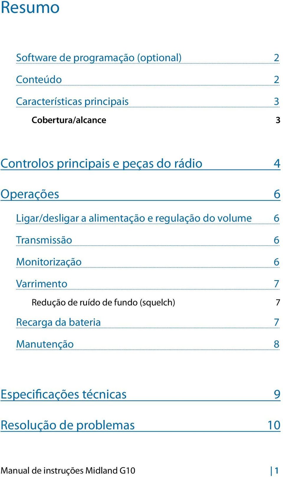 volume 6 Transmissão 6 Monitorização 6 Varrimento 7 Redução de ruído de fundo (squelch) 7 Recarga da