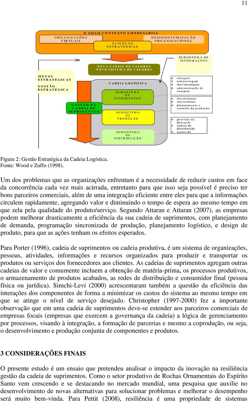 comerciais, além de uma integração eficiente entre eles para que a informações circulem rapidamente, agregando valor e diminuindo o tempo de espera ao mesmo tempo em que zela pela qualidade do