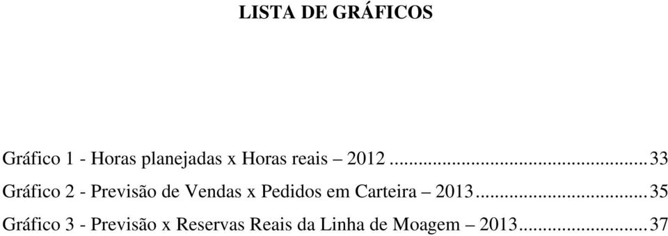 .. 33 Gráfico 2 - Previsão de Vendas x Pedidos em