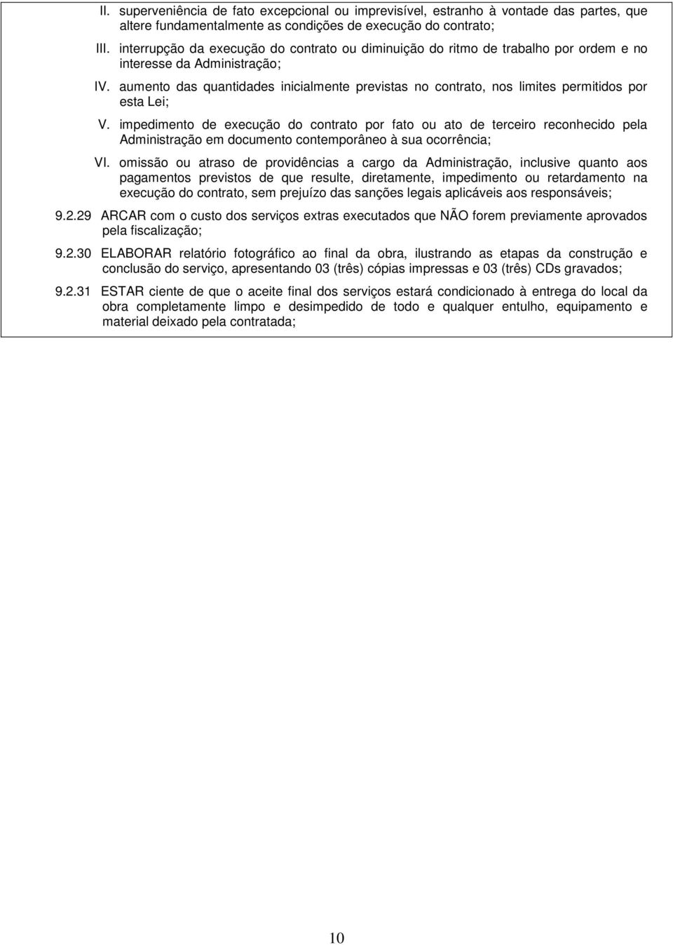 aumento das quantidades inicialmente previstas no contrato, nos limites permitidos por esta Lei; V.