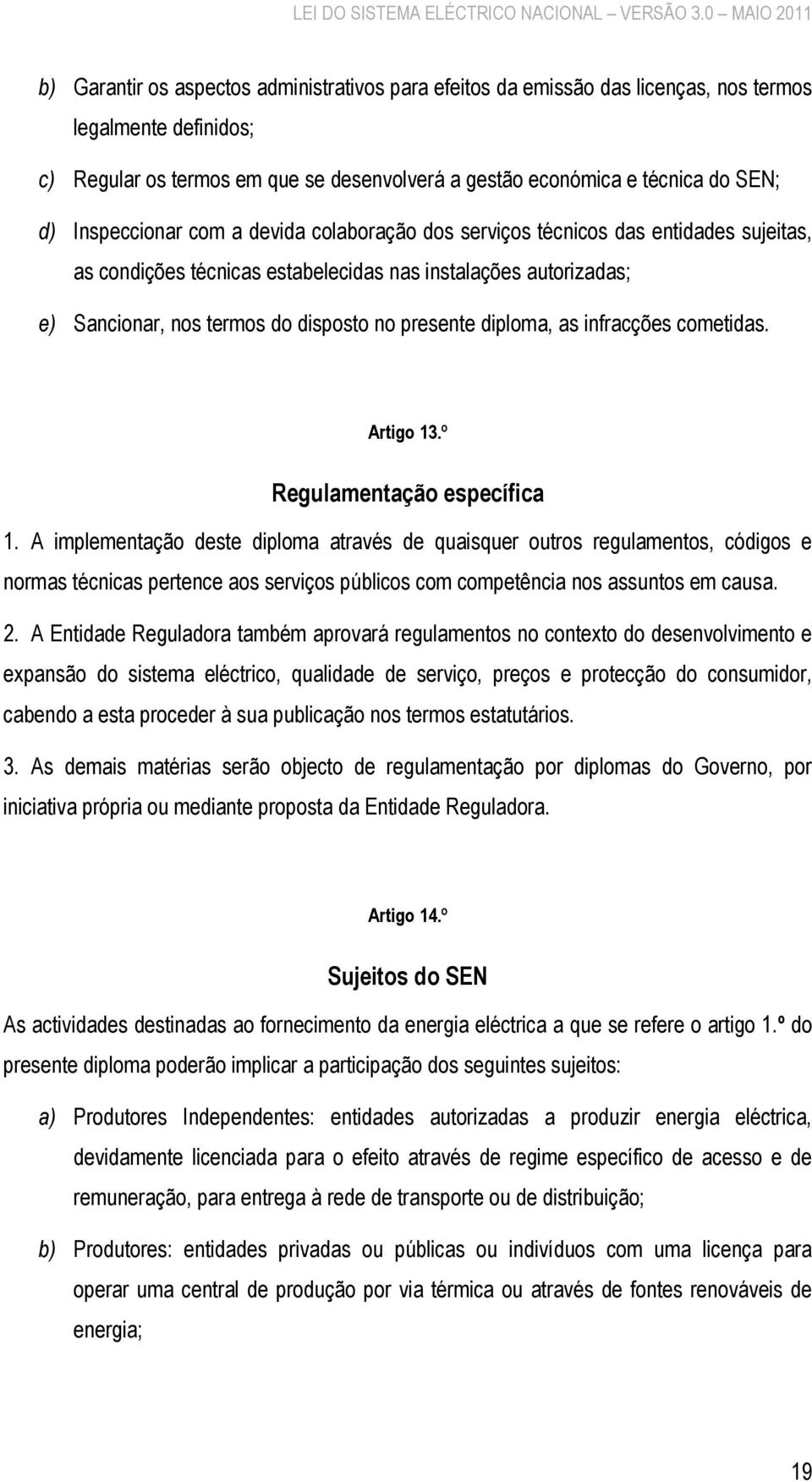 diploma, as infracções cometidas. Artigo 13.º Regulamentação específica 1.