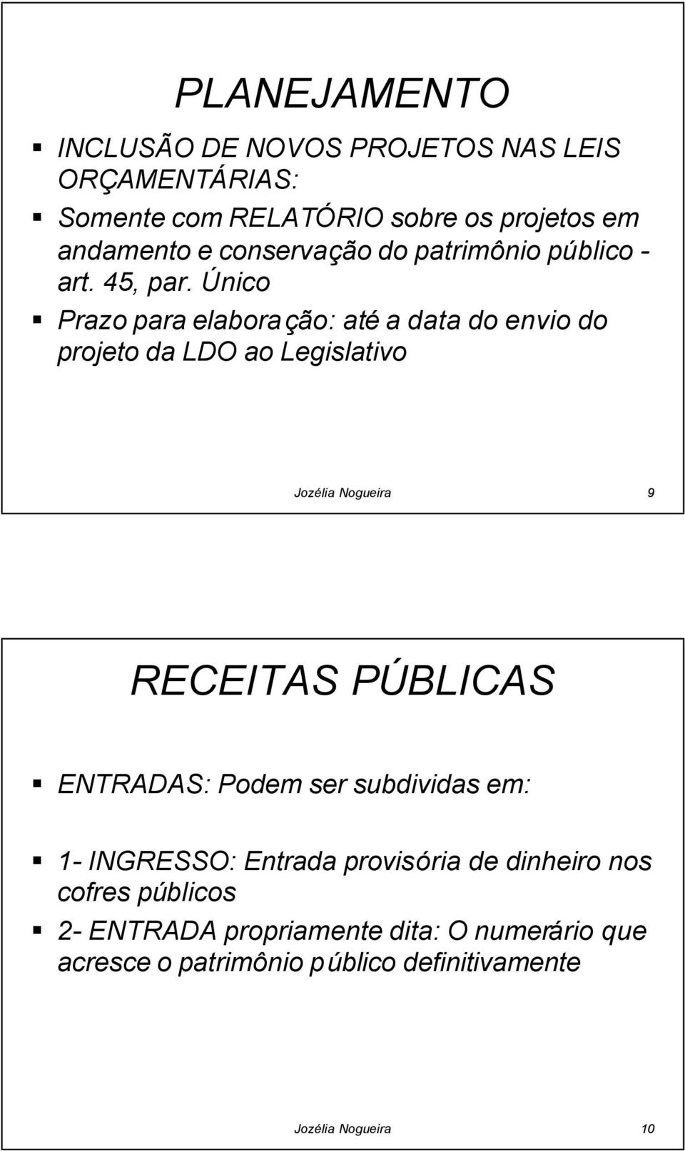 Único Prazo para elaboração: até a data do envio do projeto da LDO ao Legislativo Jozélia Nogueira 9 RECEITAS PÚBLICASP