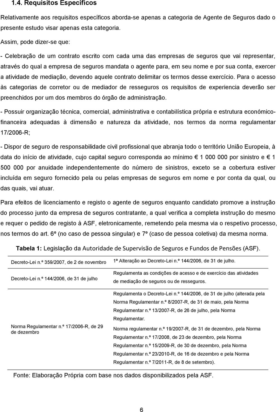 sua conta, exercer a atividade de mediação, devendo aquele contrato delimitar os termos desse exercício.