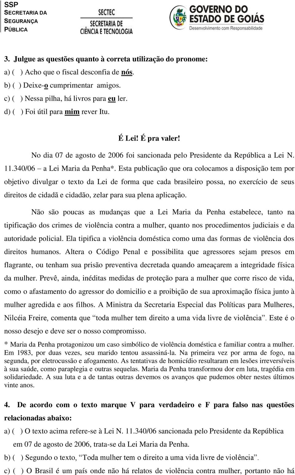 Esta publicação que ora colocamos a disposição tem por objetivo divulgar o texto da Lei de forma que cada brasileiro possa, no exercício de seus direitos de cidadã e cidadão, zelar para sua plena