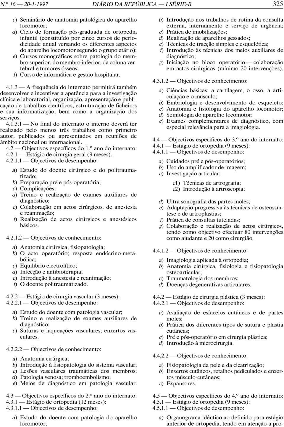 tumores ósseos; f) Curso de informática e gestão hospitalar. 4.1.