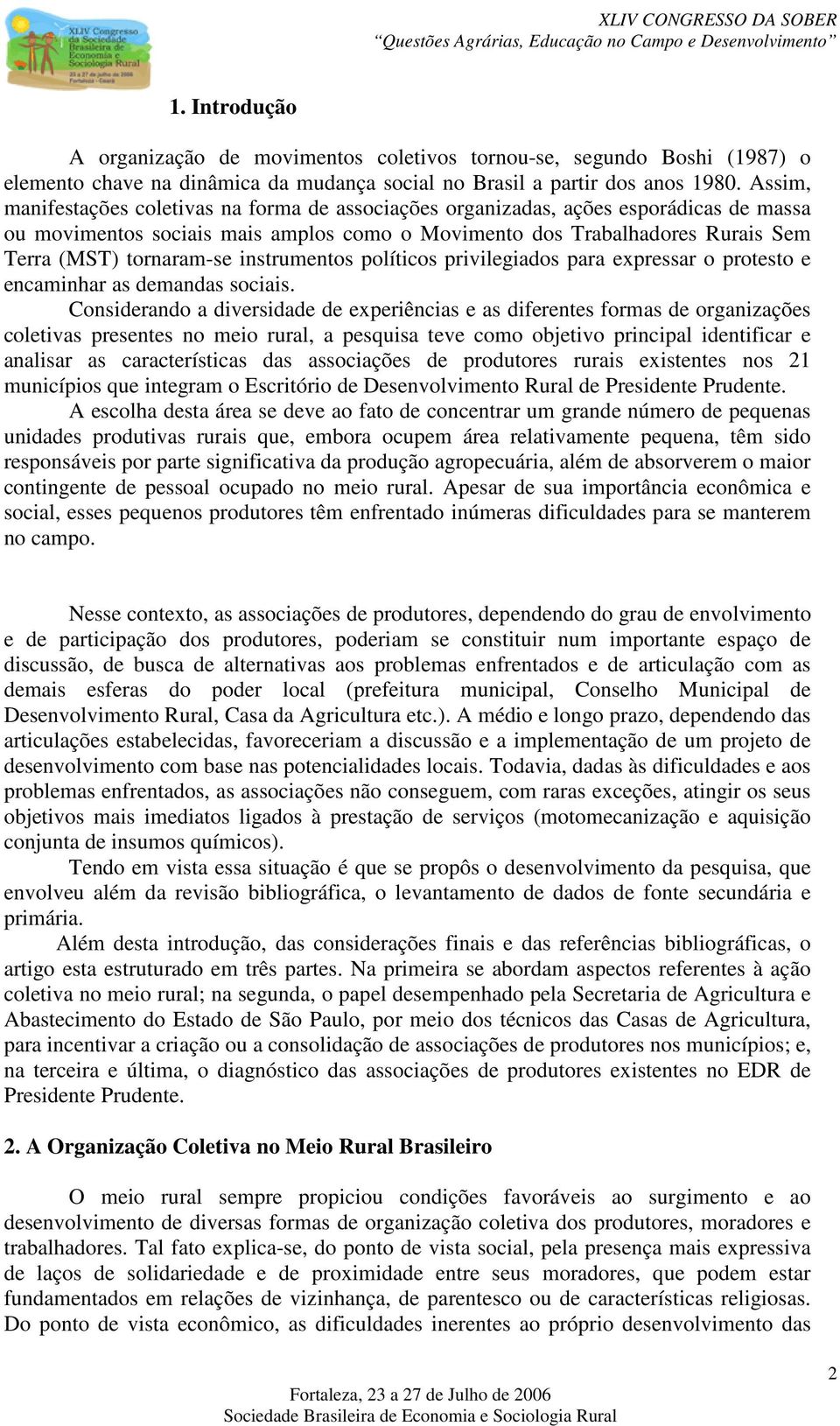 instrumentos políticos privilegiados para expressar o protesto e encaminhar as demandas sociais.