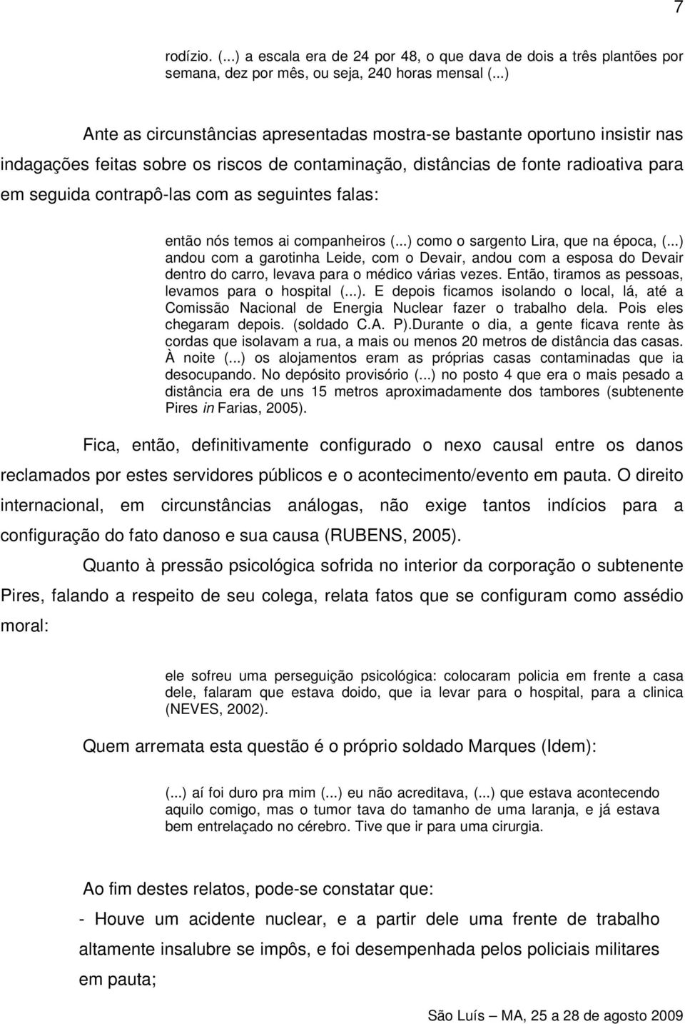 seguintes falas: então nós temos ai companheiros (...) como o sargento Lira, que na época, (.