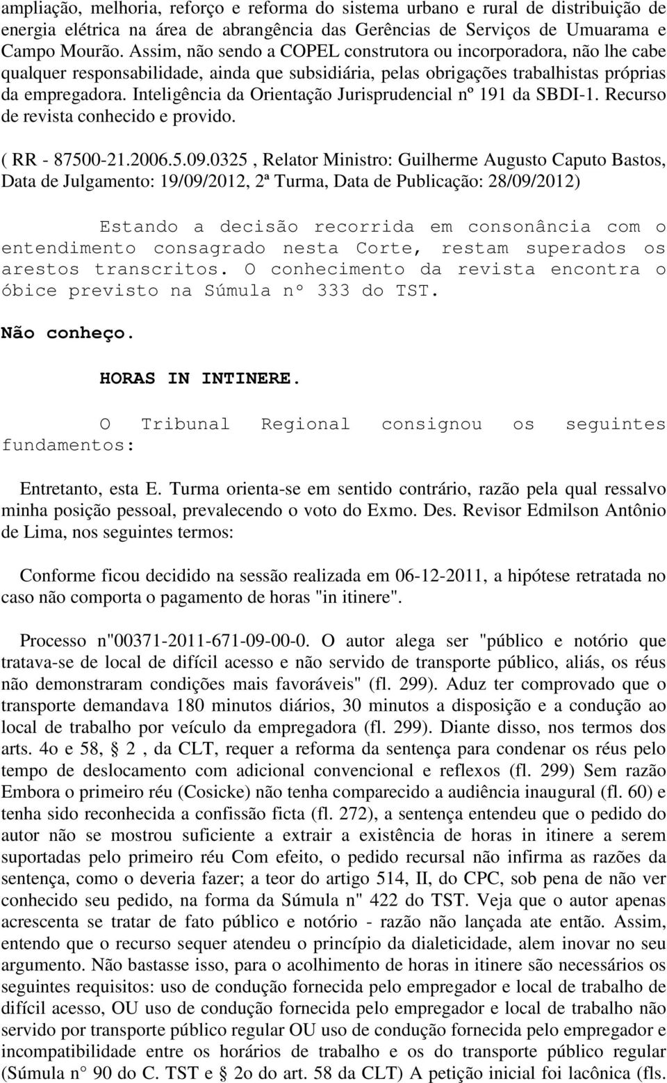 Inteligência da Orientação Jurisprudencial nº 191 da SBDI-1. Recurso de revista conhecido e provido. ( RR - 87500-21.2006.5.09.