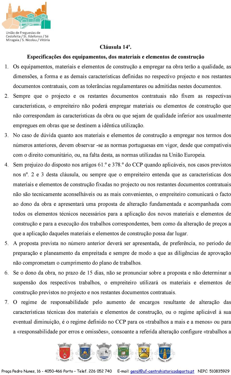 documentos contratuais, com as tolerâncias regulamentares ou admitidas nestes documentos. 2.