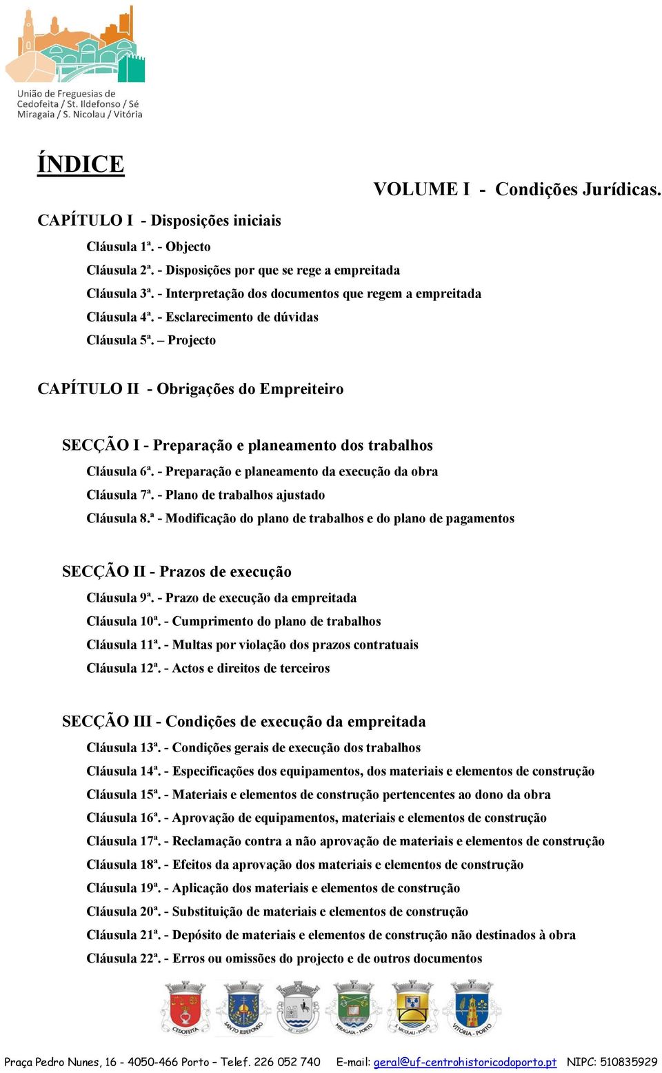 - Preparação e planeamento da execução da obra Cláusula 7ª. - Plano de trabalhos ajustado Cláusula 8.