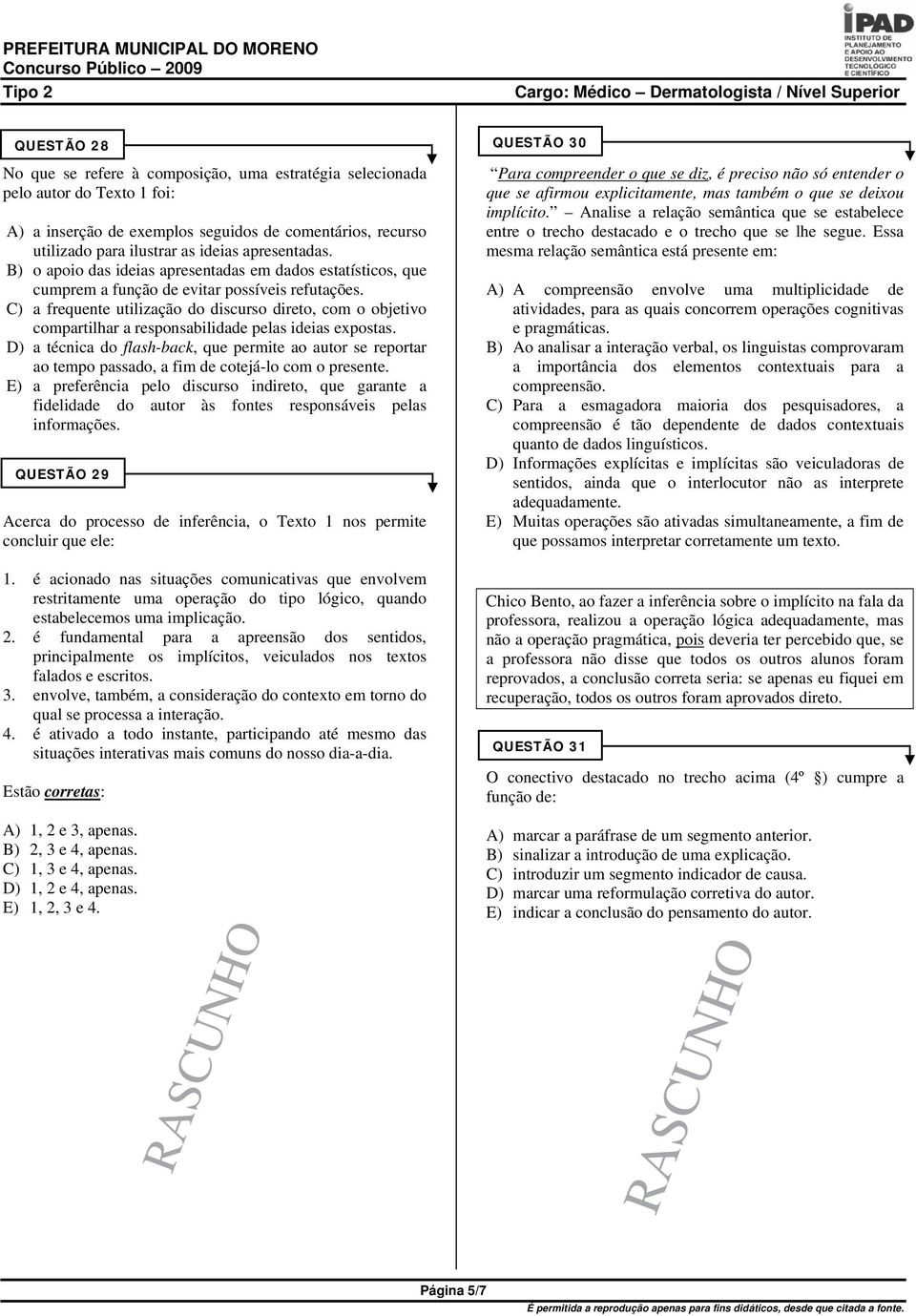 C) a frequente utilização do discurso direto, com o objetivo compartilhar a responsabilidade pelas ideias expostas.