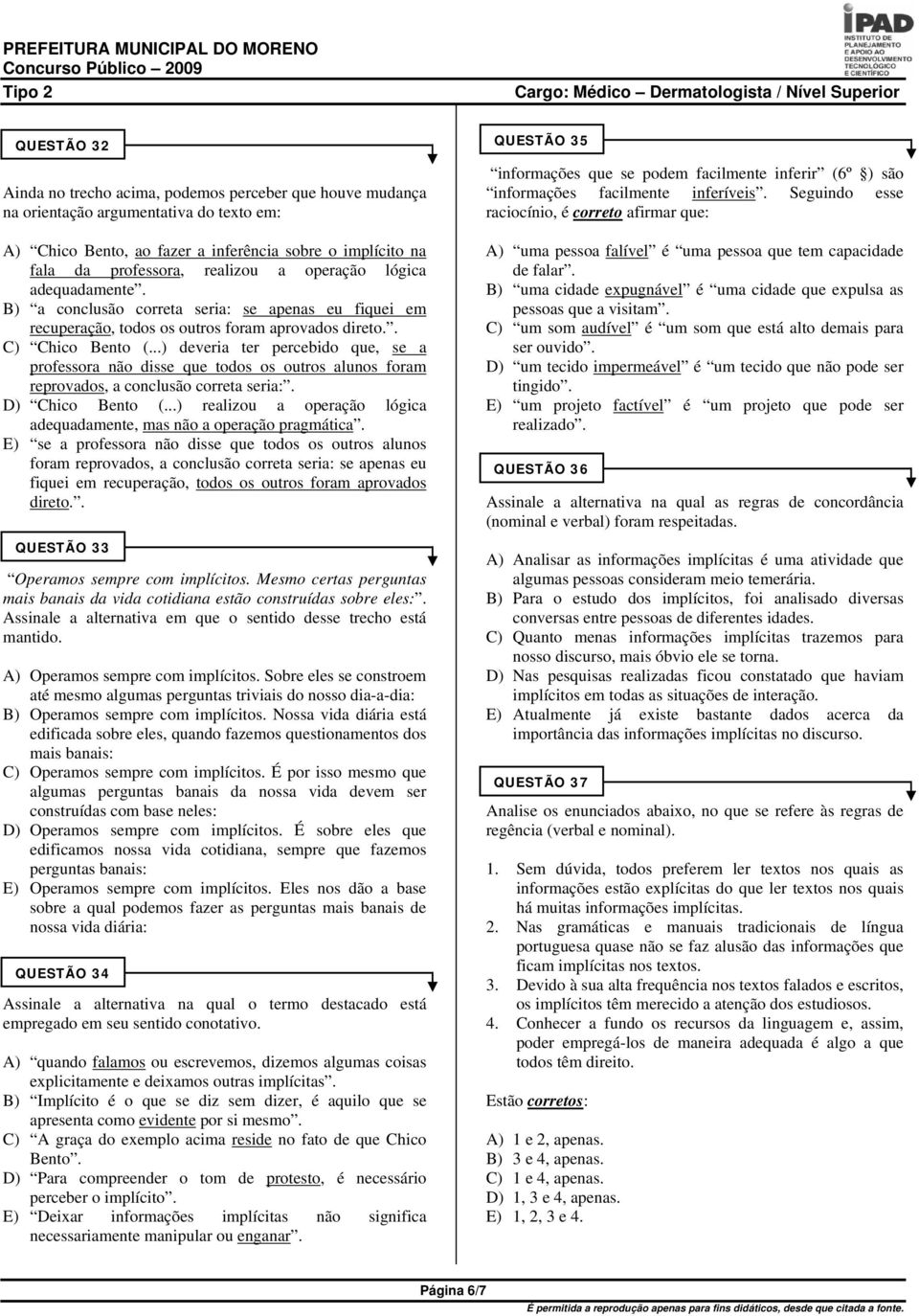 ..) deveria ter percebido que, se a professora não disse que todos os outros alunos foram reprovados, a conclusão correta seria:. D) Chico Bento (.