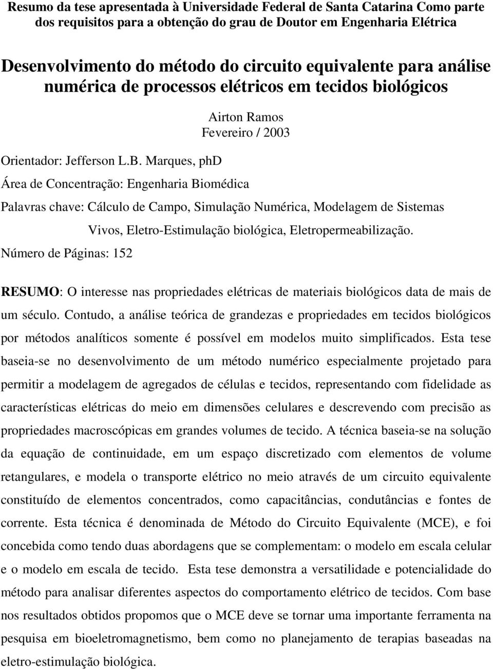 Marques, phd Airton Ramos Fevereiro / 003 Área de Concentração: Engenharia Biomédica Palavras chave: Cálculo de Campo, Simulação Numérica, Modelagem de Sistemas Número de Páginas: 15 Vivos,