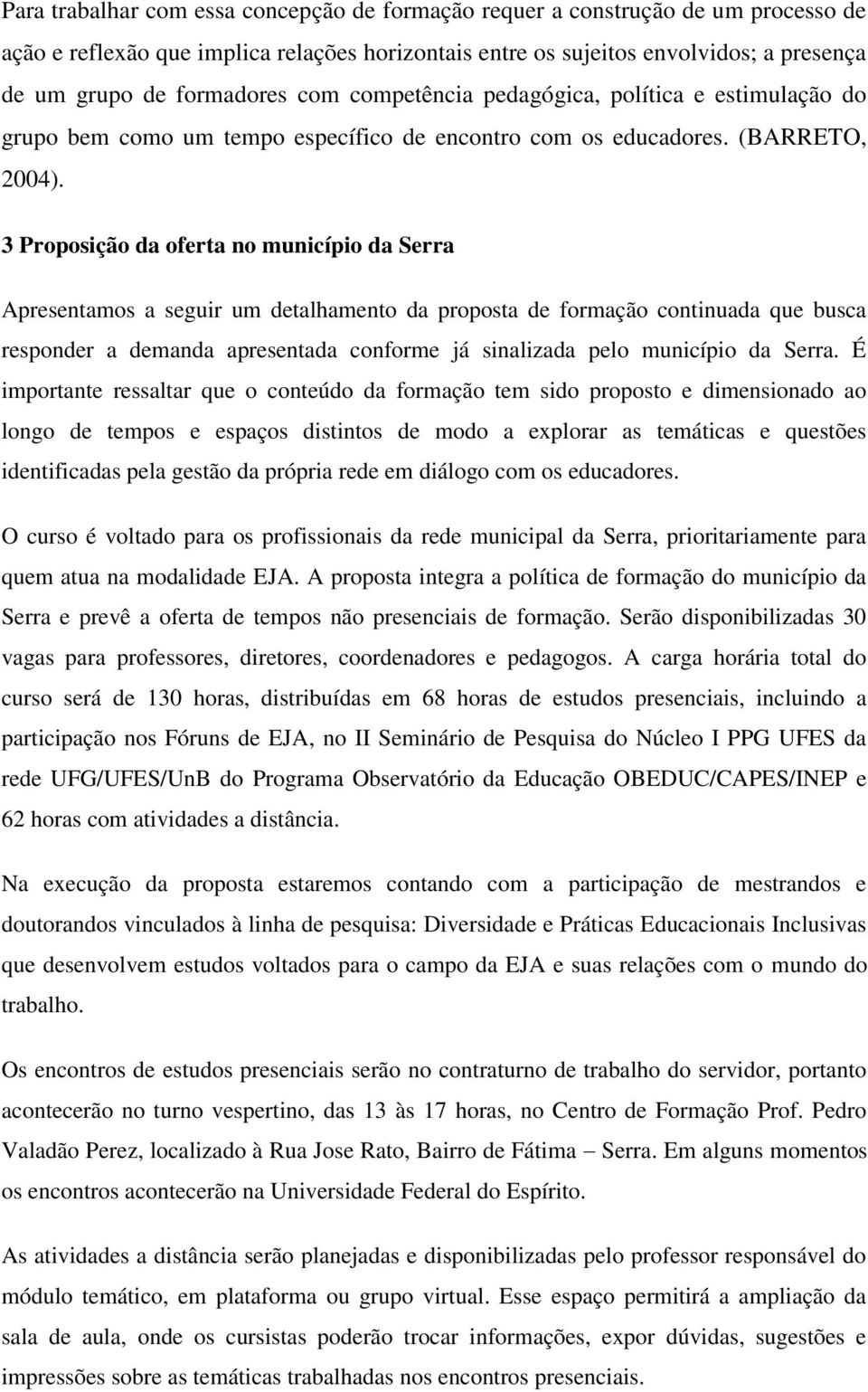 3 Proposição da oferta no município da Serra Apresentamos a seguir um detalhamento da proposta de formação continuada que busca responder a demanda apresentada conforme já sinalizada pelo município