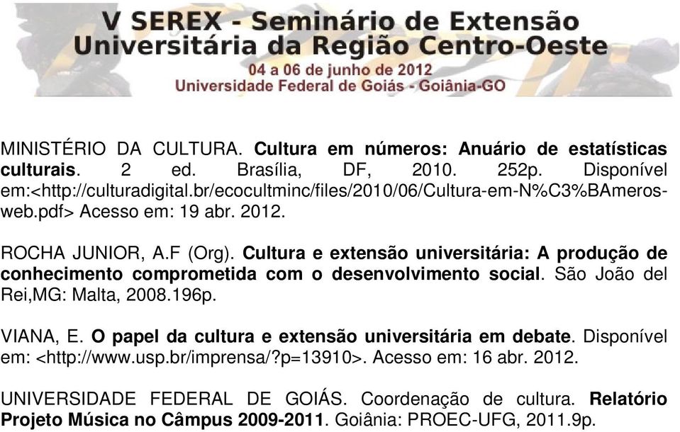 Cultura e extensão universitária: A produção de conhecimento comprometida com o desenvolvimento social. São João del Rei,MG: Malta, 2008.196p. VIANA, E.