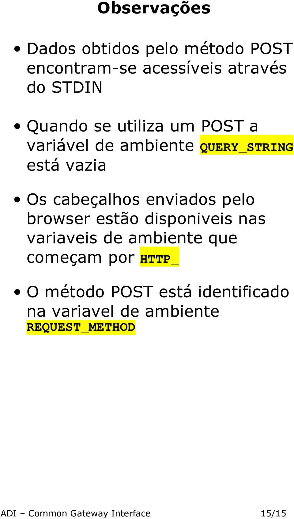 pelo browser estão disponiveis nas variaveis de ambiente que começam por HTTP_ O método