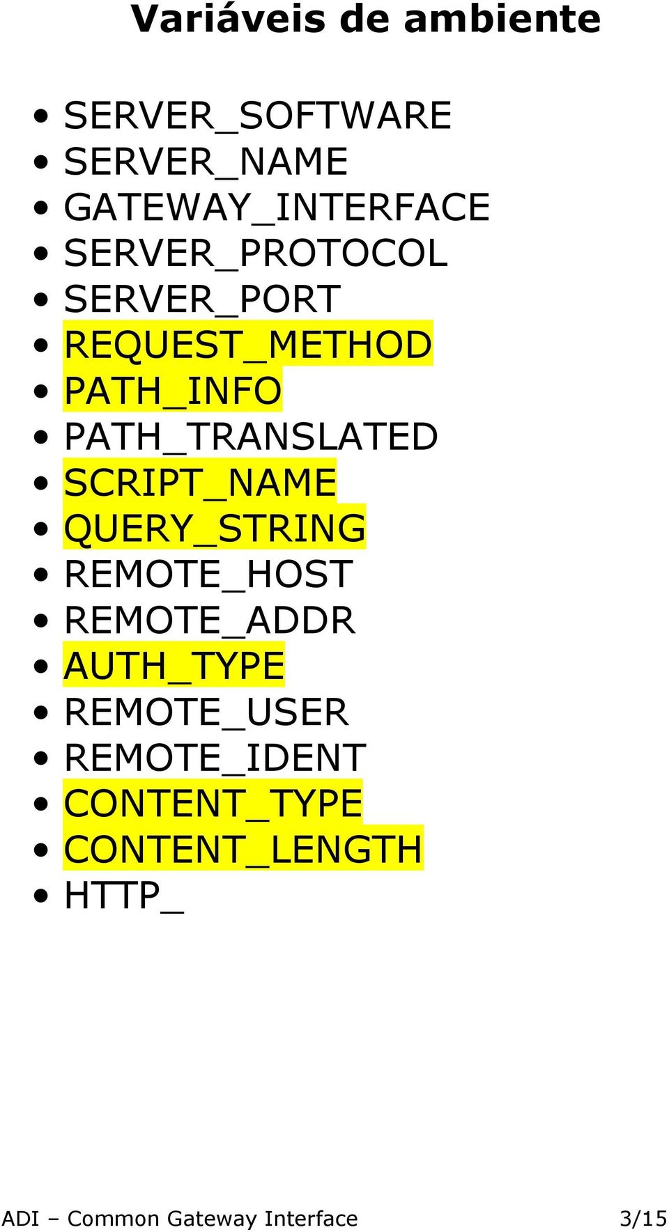 SCRIPT_NAME QUERY_STRING REMOTE_HOST REMOTE_ADDR AUTH_TYPE REMOTE_USER