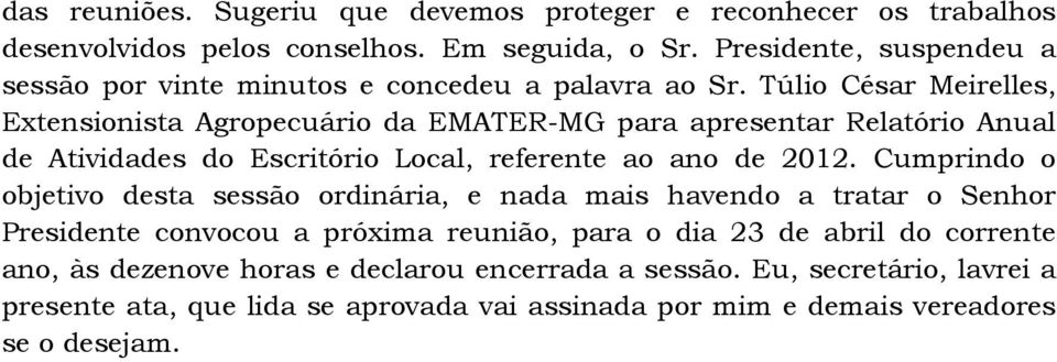 Túlio César Meirelles, Extensionista Agropecuário da EMATER-MG para apresentar Relatório Anual de Atividades do Escritório Local, referente ao ano de 2012.