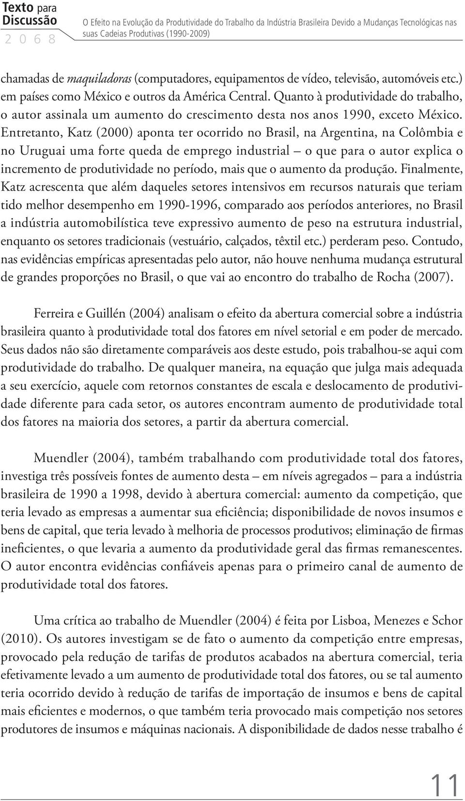 Quanto à produtividade do trabalho, o autor assinala um aumento do crescimento desta nos anos 1990, exceto México.