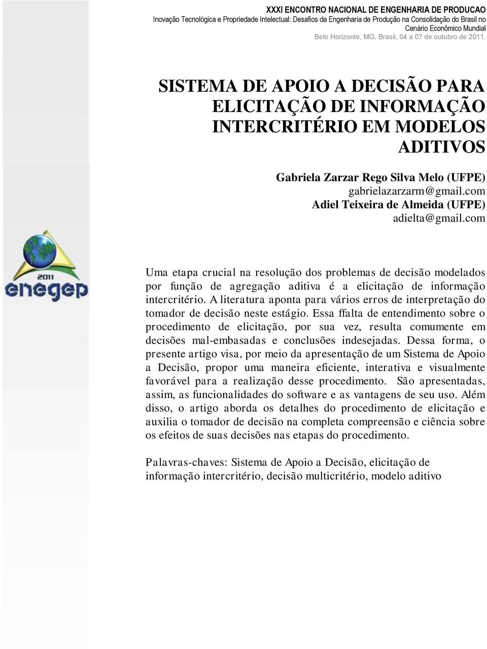 A literatura aponta para vários erros de interpretação do tomador de decisão neste estágio.