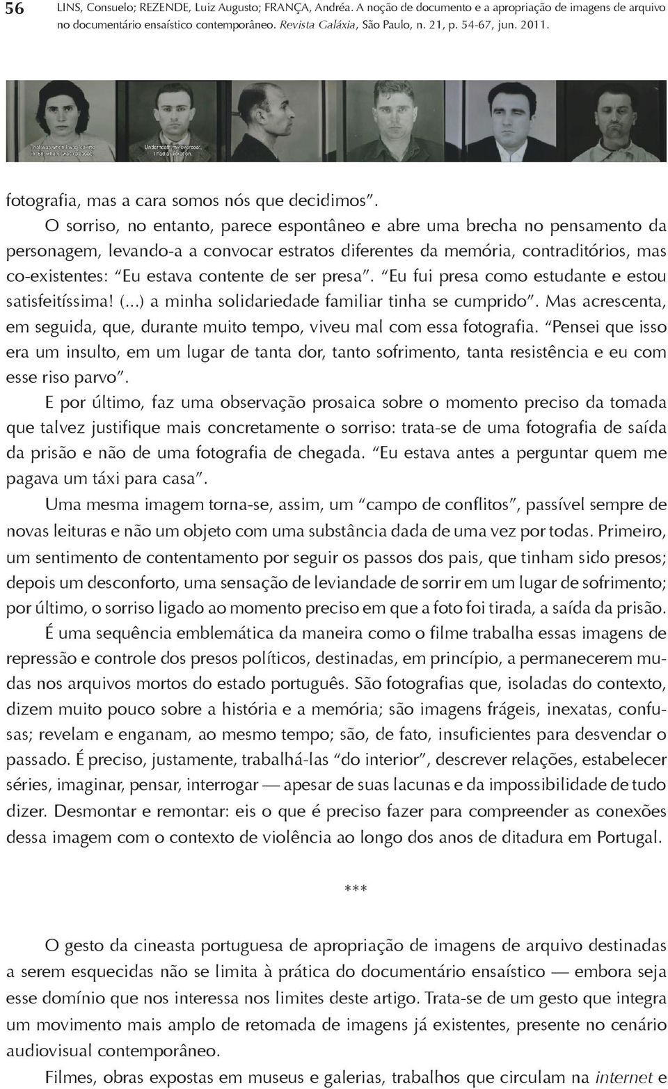 ser presa. Eu fui presa como estudante e estou satisfeitíssima! (...) a minha solidariedade familiar tinha se cumprido.