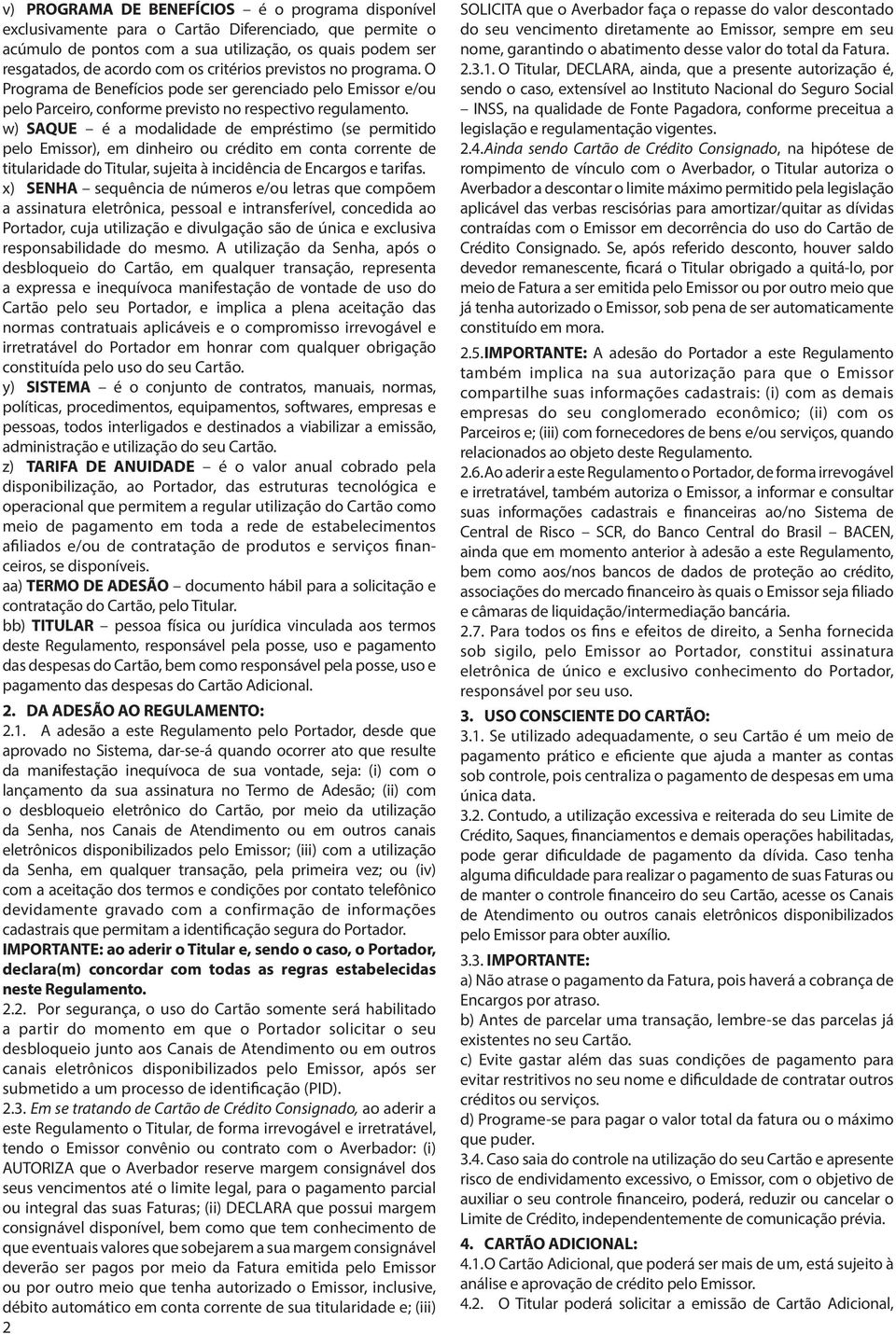 w) SAQUE é a modalidade de empréstimo (se permitido pelo Emissor), em dinheiro ou crédito em conta corrente de titularidade do Titular, sujeita à incidência de Encargos e tarifas.