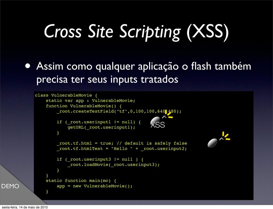 = null) { geturl(_root.userinput1); XSS DEMO _root.tf.html = true; // default is safely false _root.tf.htmltext = "Hello " + _root.