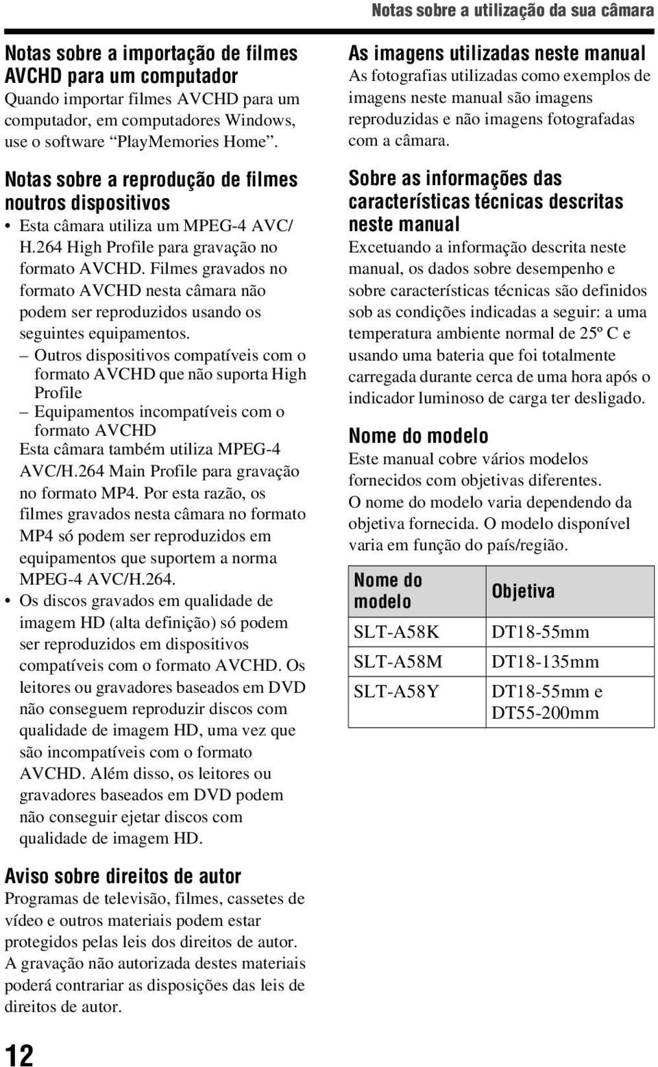 Filmes gravados no formato AVCHD nesta câmara não podem ser reproduzidos usando os seguintes equipamentos.