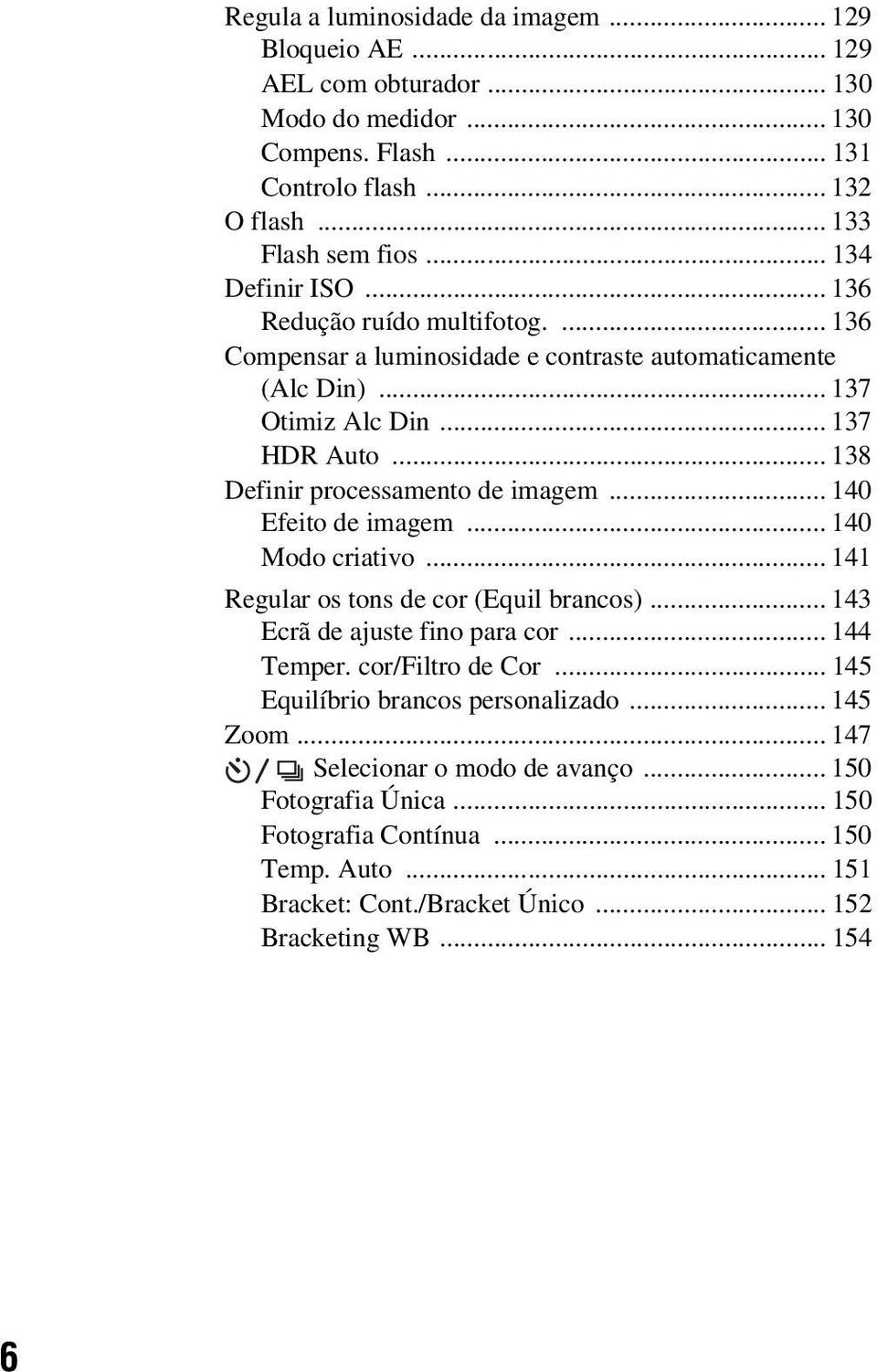 .. 138 Definir processamento de imagem... 140 Efeito de imagem... 140 Modo criativo... 141 Regular os tons de cor (Equil brancos)... 143 Ecrã de ajuste fino para cor... 144 Temper.