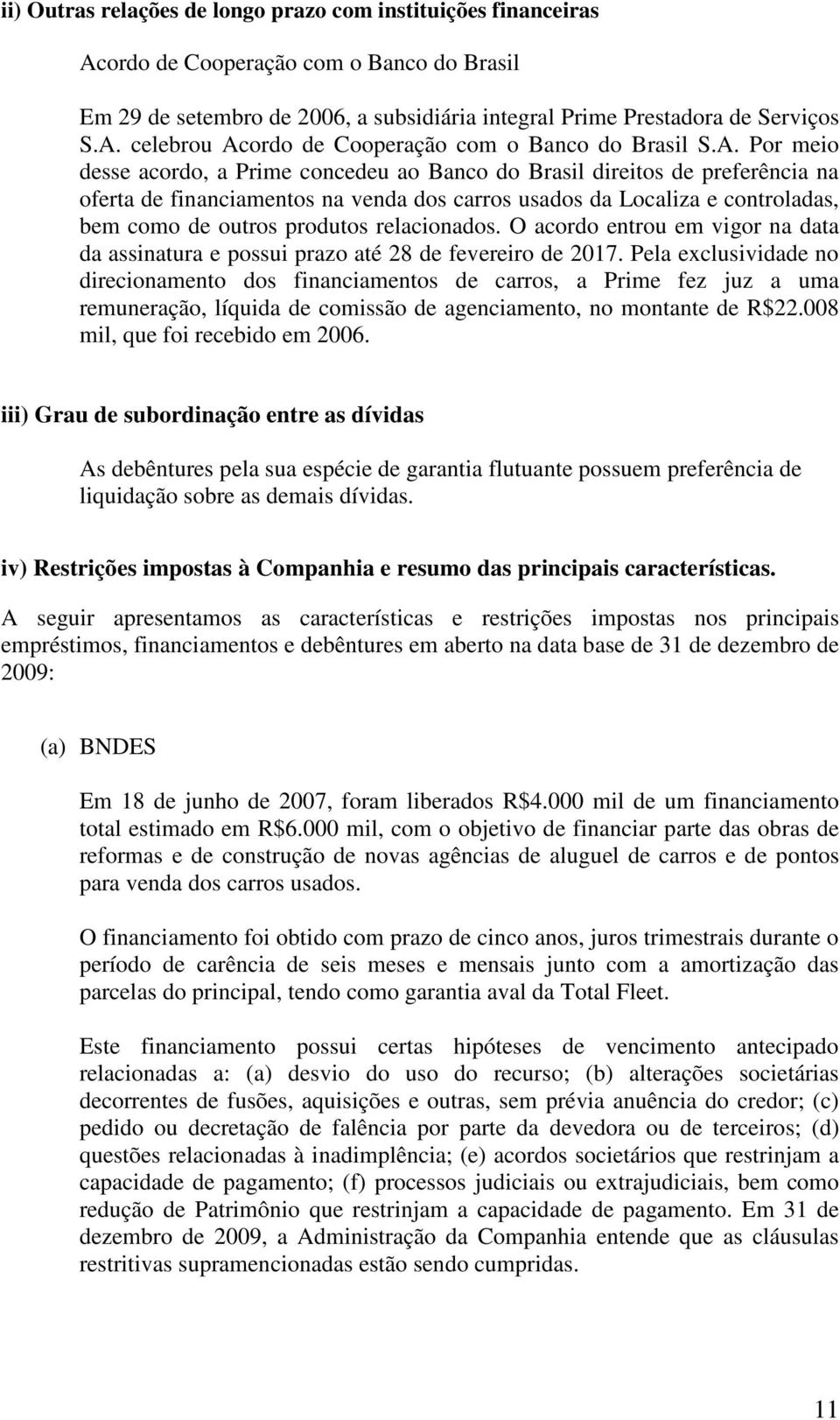 relacionados. O acordo entrou em vigor na data da assinatura e possui prazo até 28 de fevereiro de 2017.