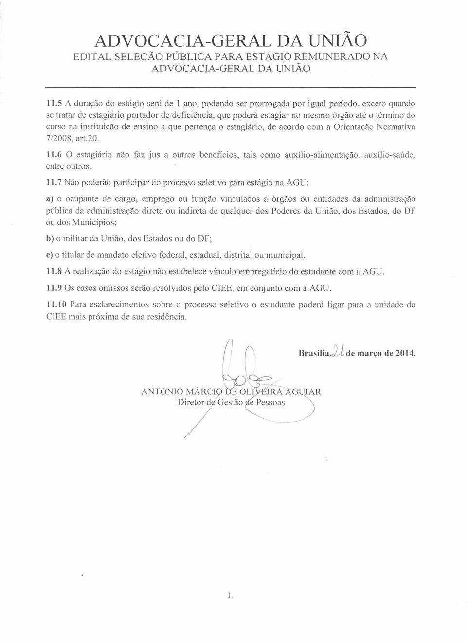 curso na instituição de ensino a que pertença o estagiário, de acordo com a Orientação Normativa 7/2008, art.20. 11.