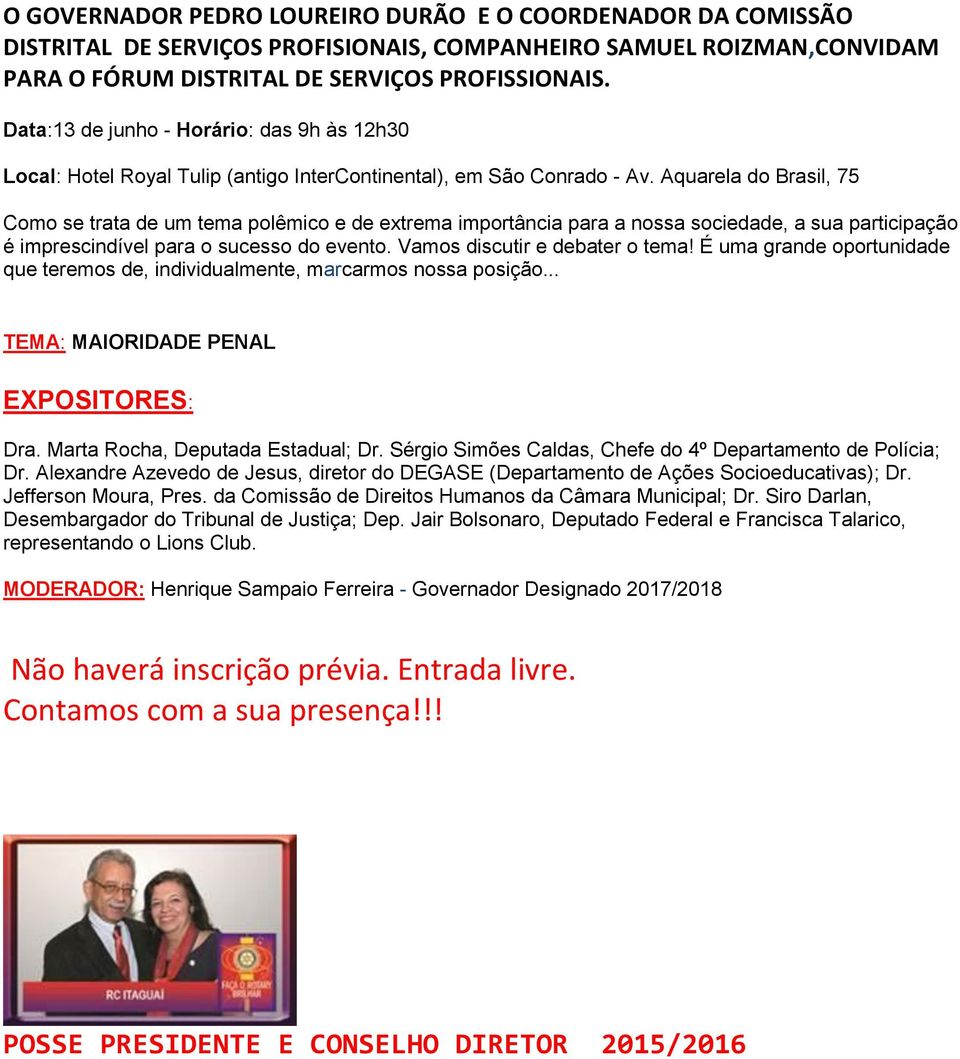 Aquarela do Brasil, 75 Como se trata de um tema polêmico e de extrema importância para a nossa sociedade, a sua participação é imprescindível para o sucesso do evento. Vamos discutir e debater o tema!