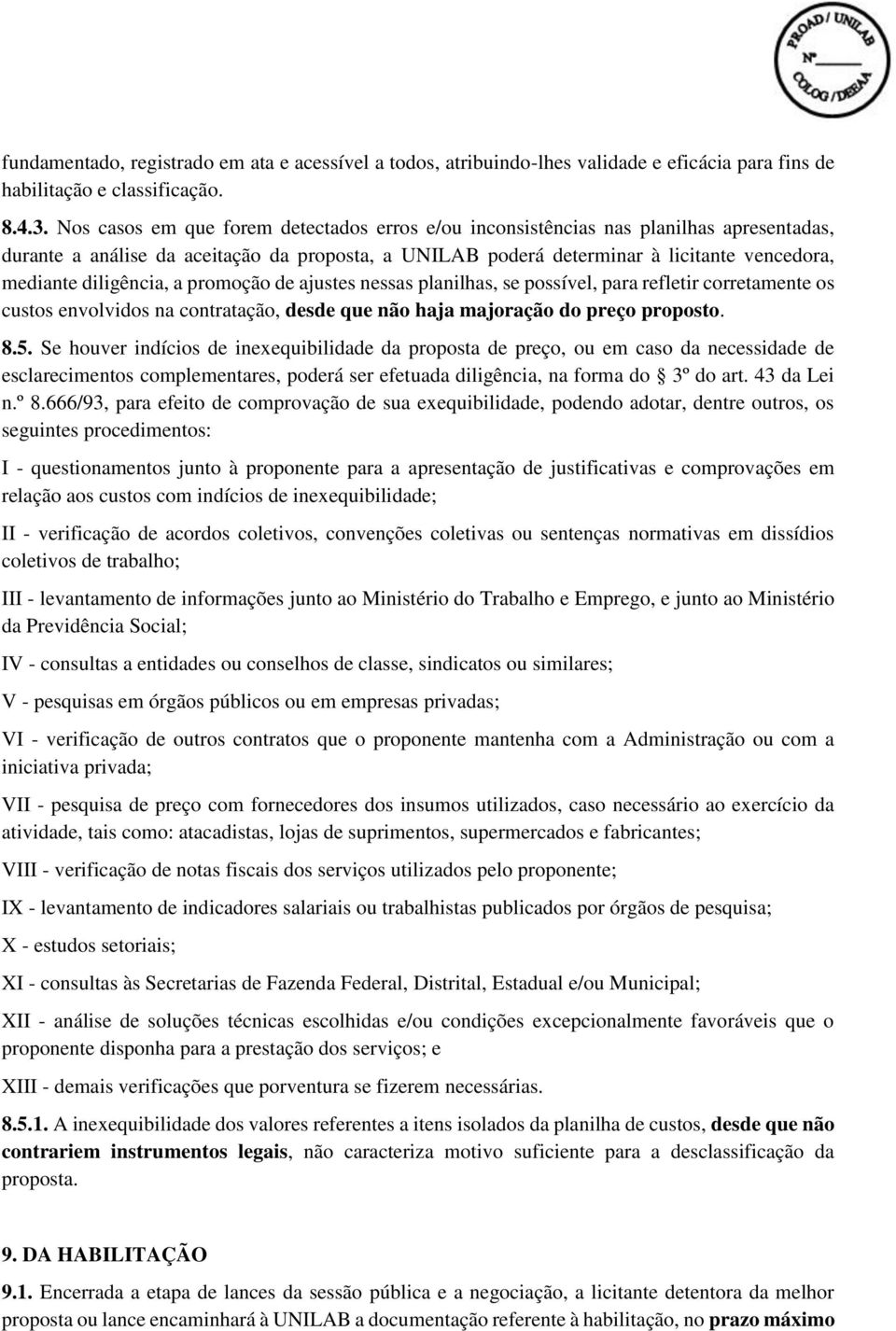 diligência, a promoção de ajustes nessas planilhas, se possível, para refletir corretamente os custos envolvidos na contratação, desde que não haja majoração do preço proposto. 8.5.