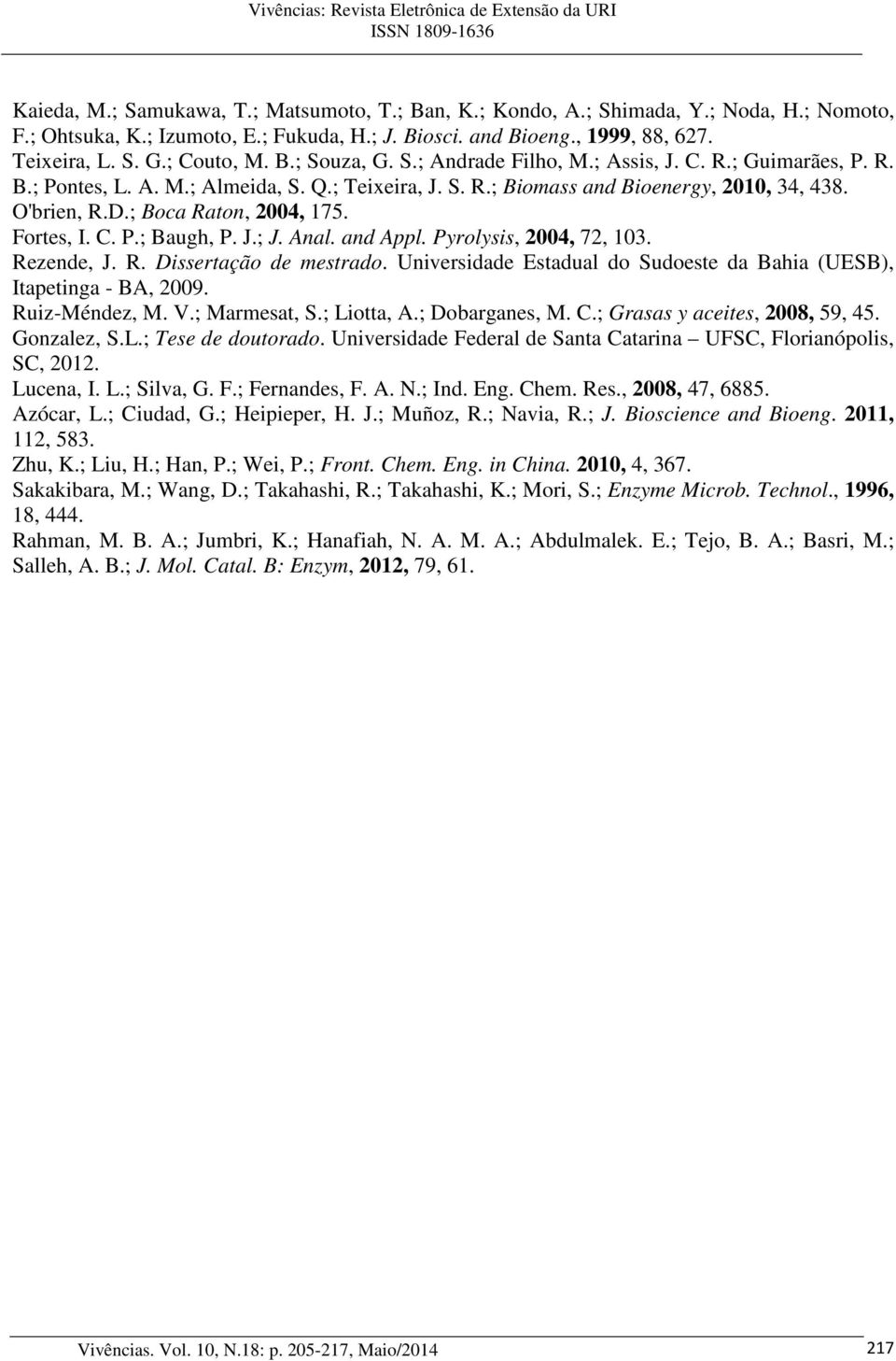 ; Boca Raton, 24, 175. Fortes, I. C. P.; Baugh, P. J.; J. Anal. and Appl. Pyrolysis, 24, 72, 13. Rezende, J. R. Dissertação de mestrado.